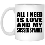 All I Need Is Love And My Sussex Spaniel - 11 Oz Coffee Mug