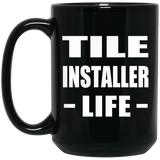 Tile Installer Life - 15oz Coffee Mug Black