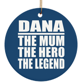 Dana The Mum The Hero The Legend - Circle Ornament