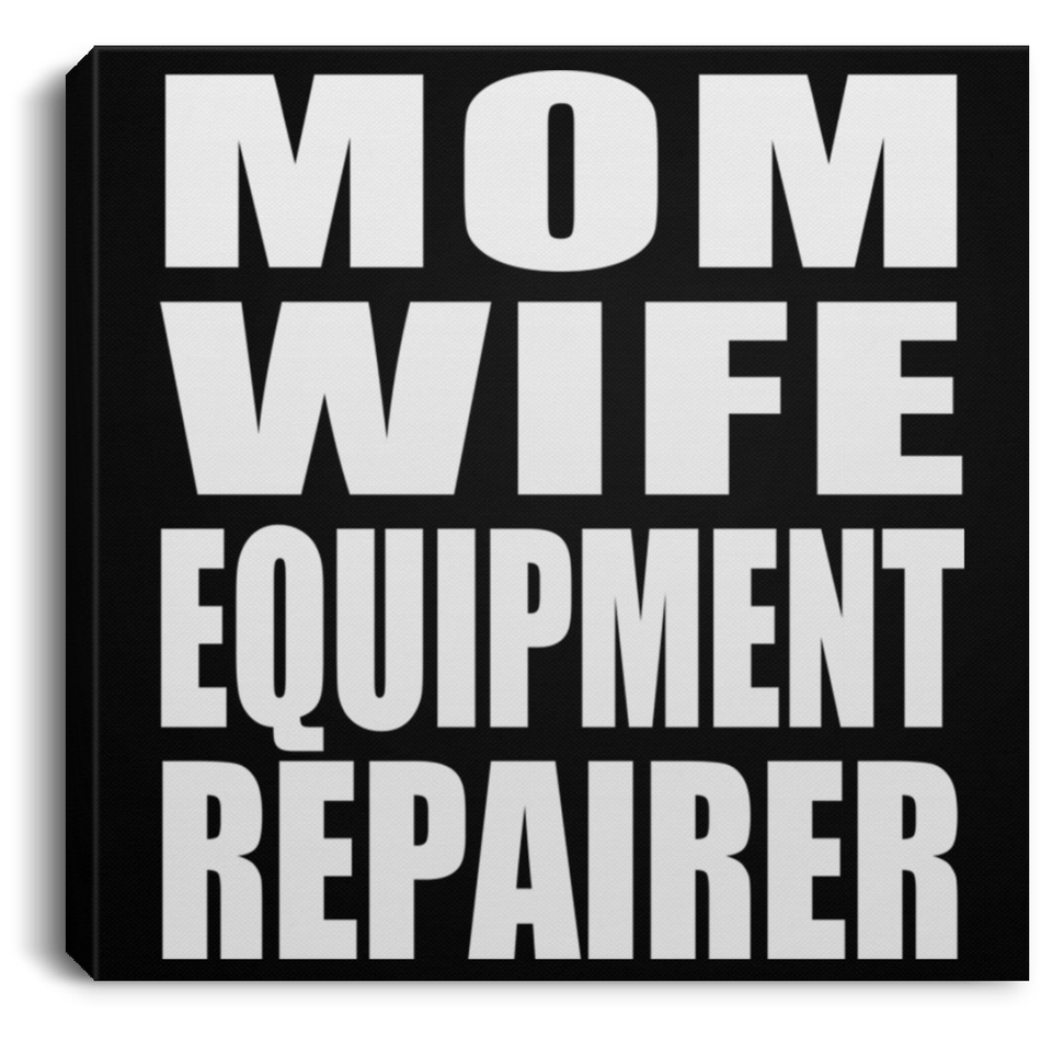 Mom Wife Equipment Repairer - Canvas Square