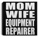 Mom Wife Equipment Repairer - Canvas Square