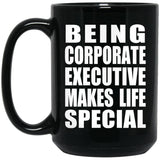 Being Corporate Executive Makes Life Special - 15oz Coffee Mug Black