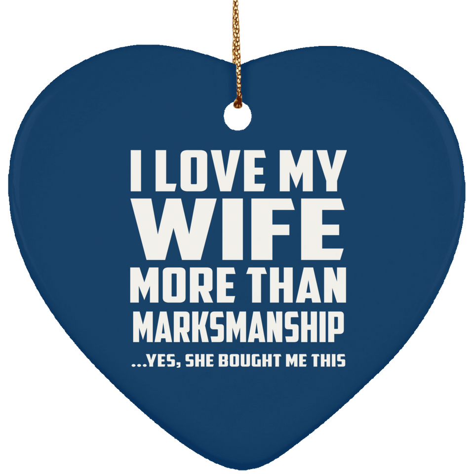I Love My Wife More Than Marksmanship - Heart Ornament