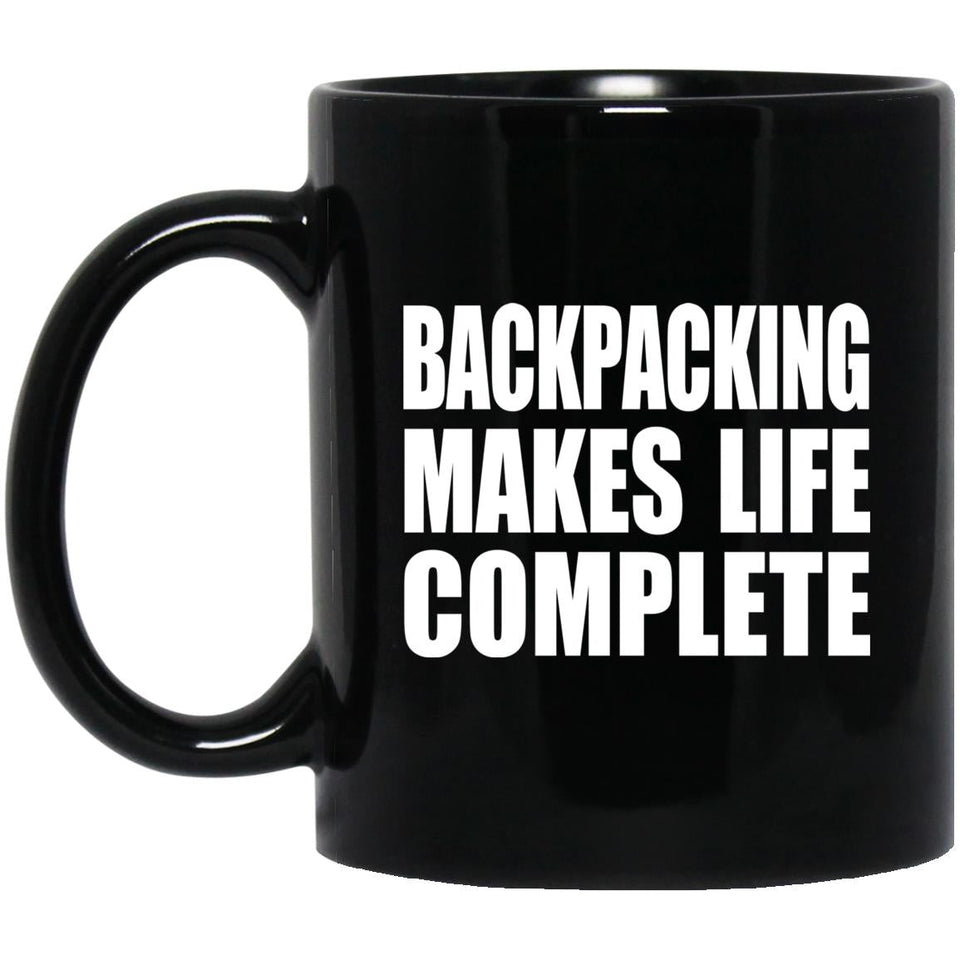 Backpacking Makes Life Complete - 11oz Coffee Mug Black