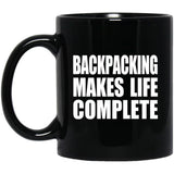 Backpacking Makes Life Complete - 11oz Coffee Mug Black