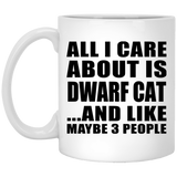All I Care About Is Dwarf Cat - 11 Oz Coffee Mug