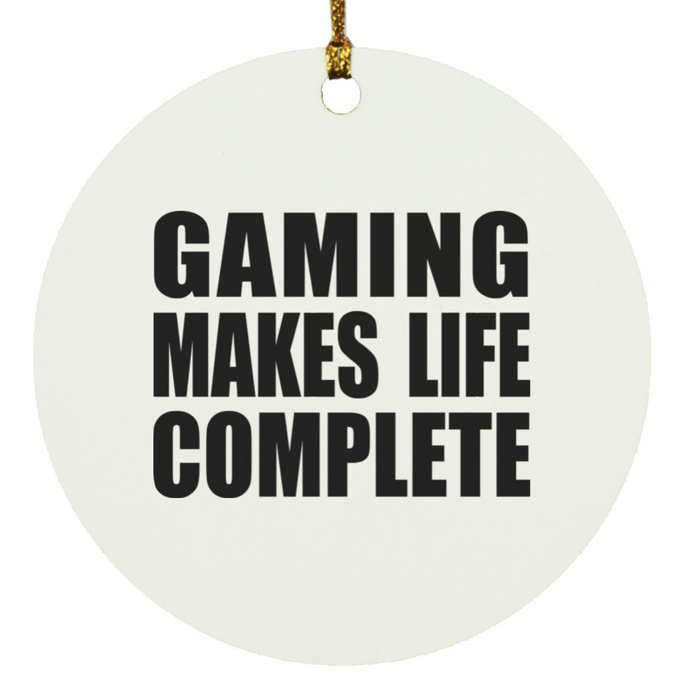 Gaming Makes Life Complete - Circle Ornament