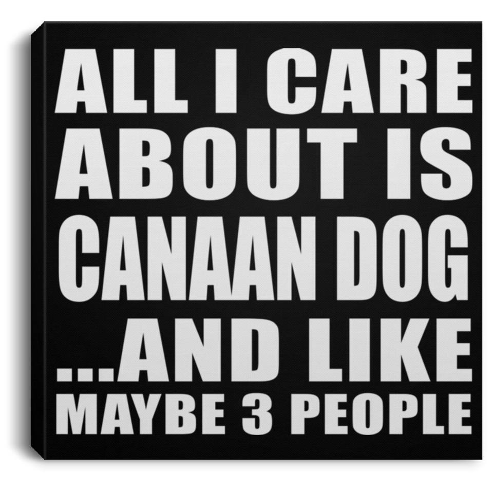 All I Care About Is Canaan Dog - Canvas Square