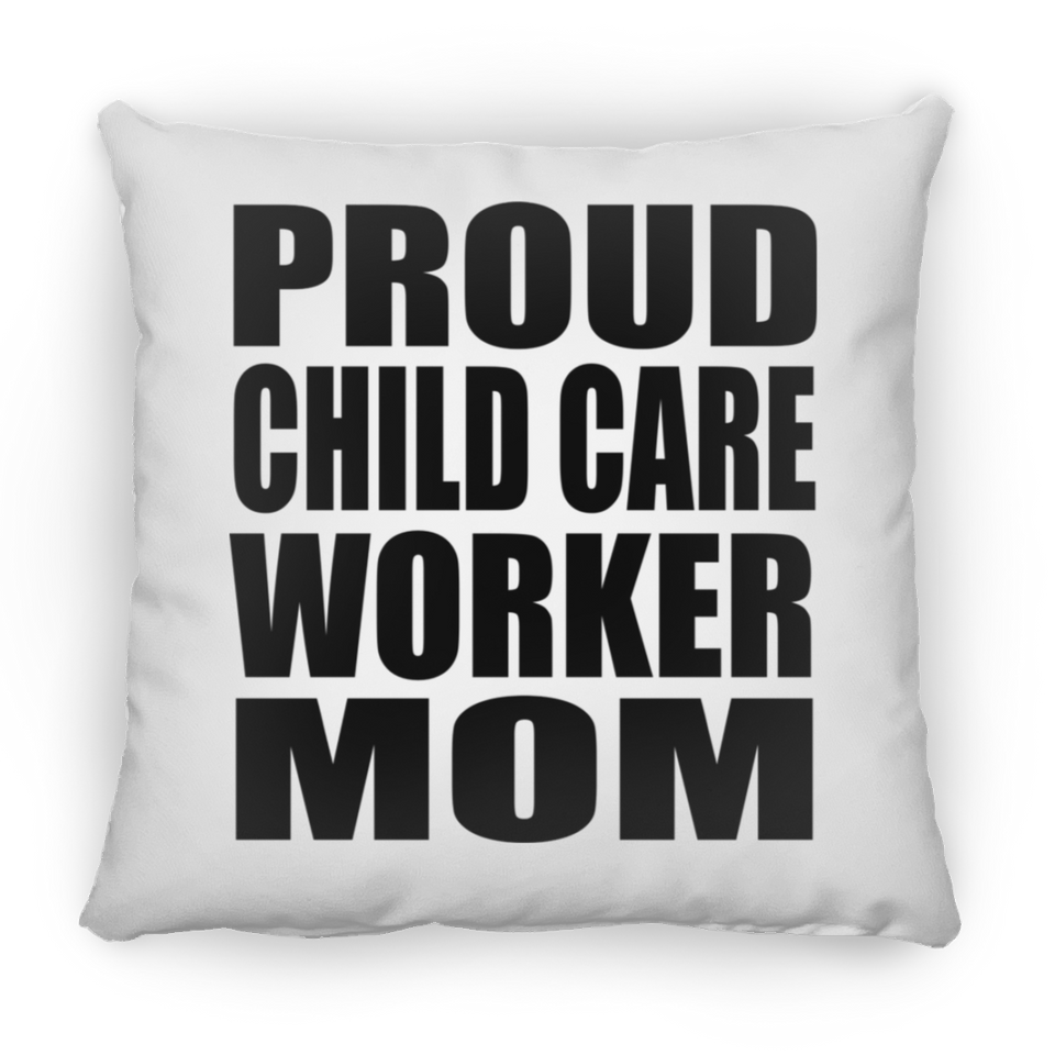 Proud Child Care Worker Mom - Throw Pillow