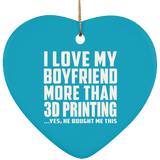 I Love My Boyfriend More Than 3D Printing - Heart Ornament