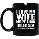 I Love My Wife More Than Ball and Jacks - 11 Oz Coffee Mug Black