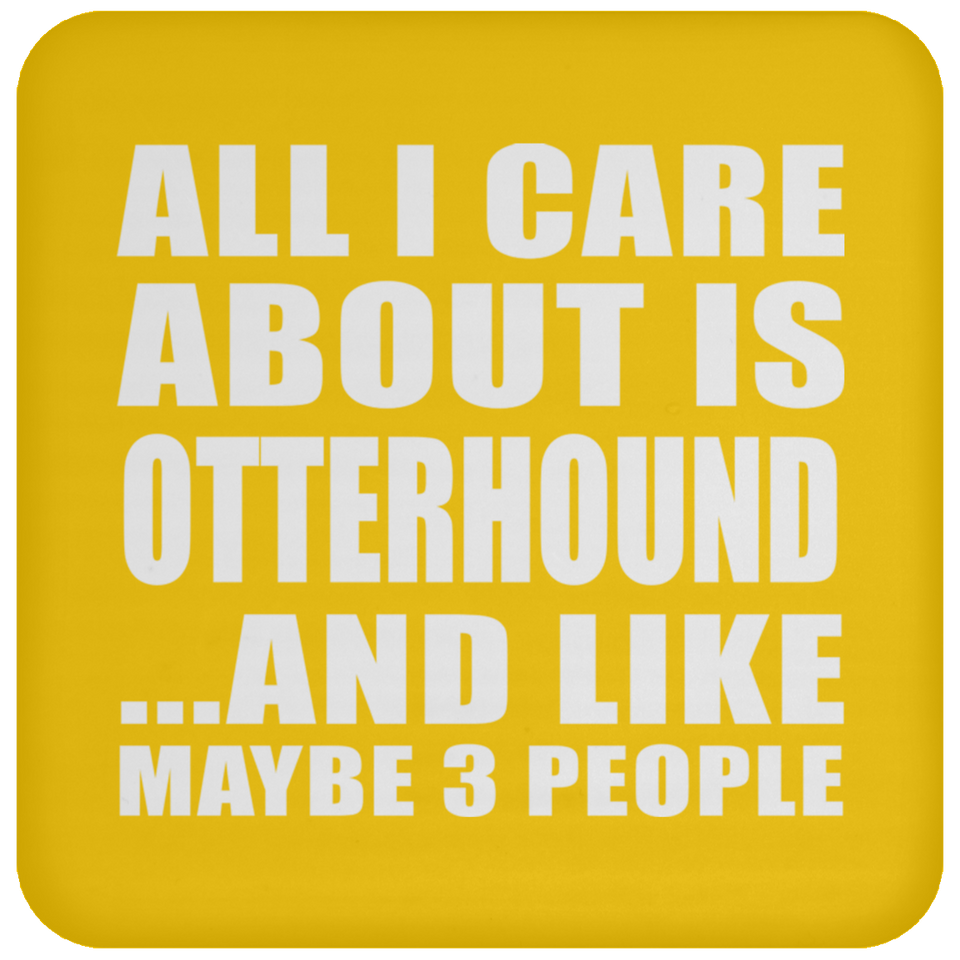 All I Care About Is Otterhound - Drink Coaster