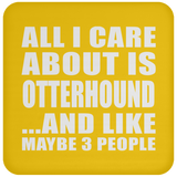 All I Care About Is Otterhound - Drink Coaster