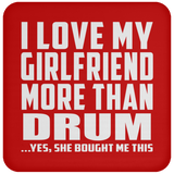 I Love My Girlfriend More Than Drum - Drink Coaster