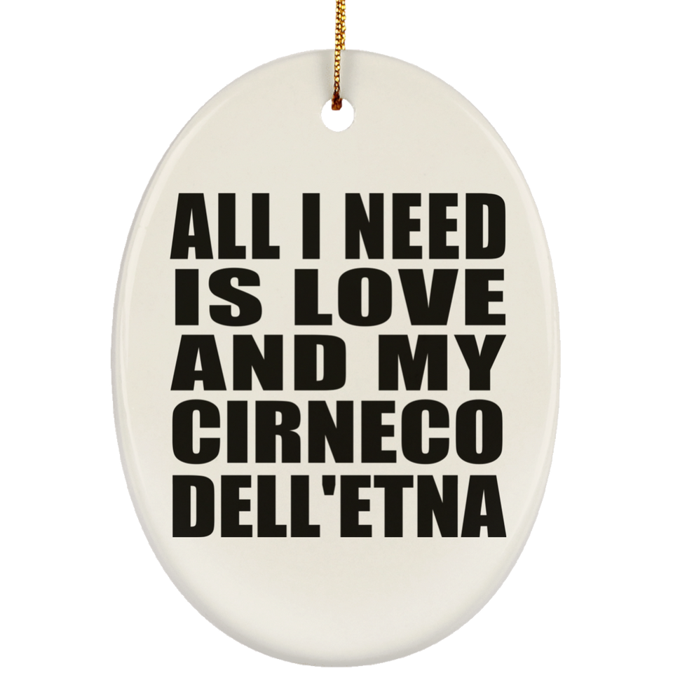 All I Need Is Love And My Cirneco Dell'etna - Oval Ornament