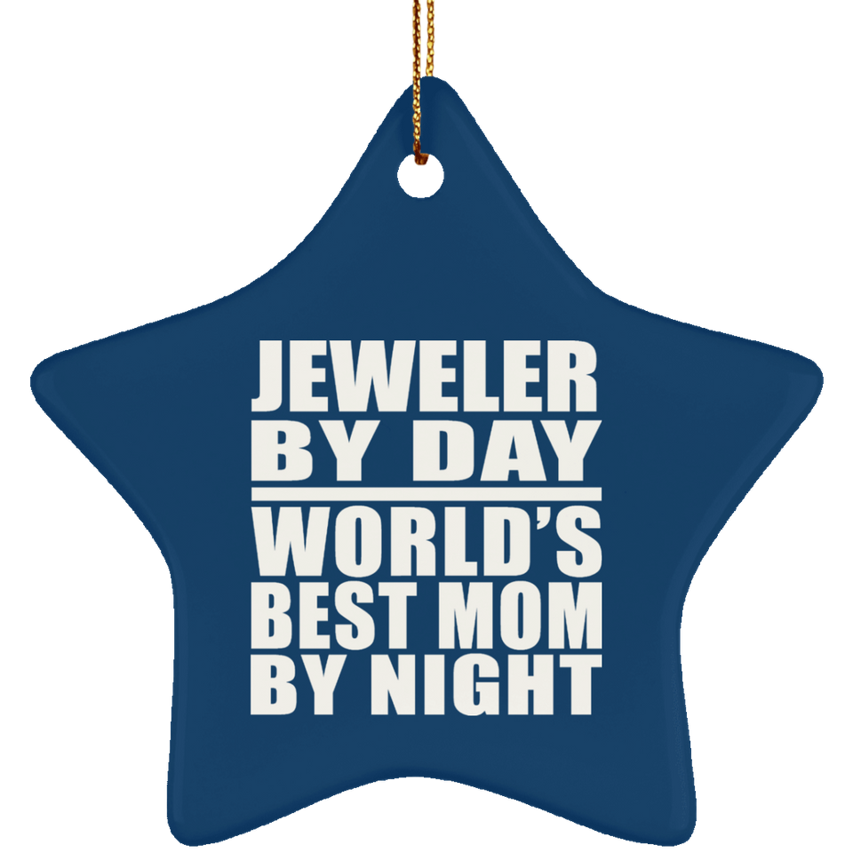 Jeweler By Day World's Best Mom By Night - Star Ornament