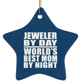 Jeweler By Day World's Best Mom By Night - Star Ornament