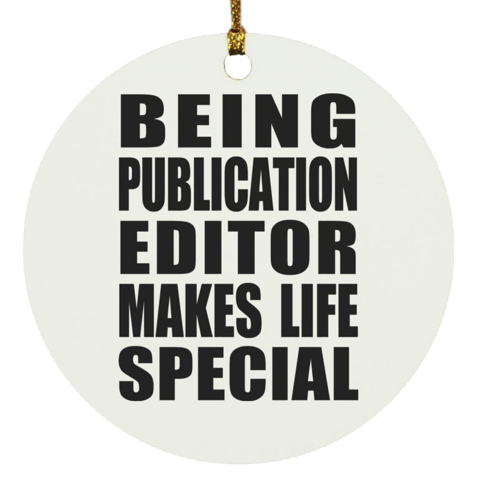 Being Publication Editor Makes Life Special - Circle Ornament