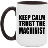 Keep Calm and Trust The Machinist - 15oz Accent Mug Black