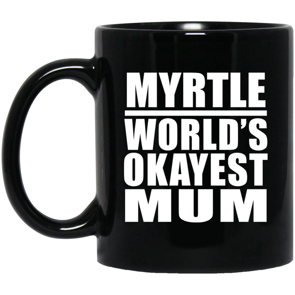 Myrtle World's Okayest Mum - 11 Oz Coffee Mug Black