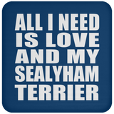 All I Need Is Love And My Sealyham Terrier - Drink Coaster