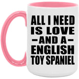 All I Need Is Love And A English Toy Spaniel - 15oz Accent Mug Pink