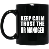Keep Calm and Trust The HR Manager - 11oz Coffee Mug Black