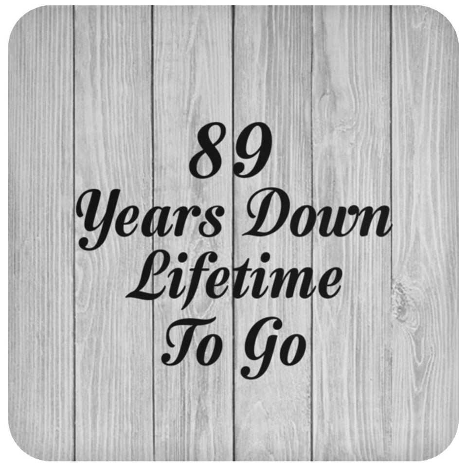 89th Anniversary 89 Years Down Lifetime To Go - Drink Coaster F