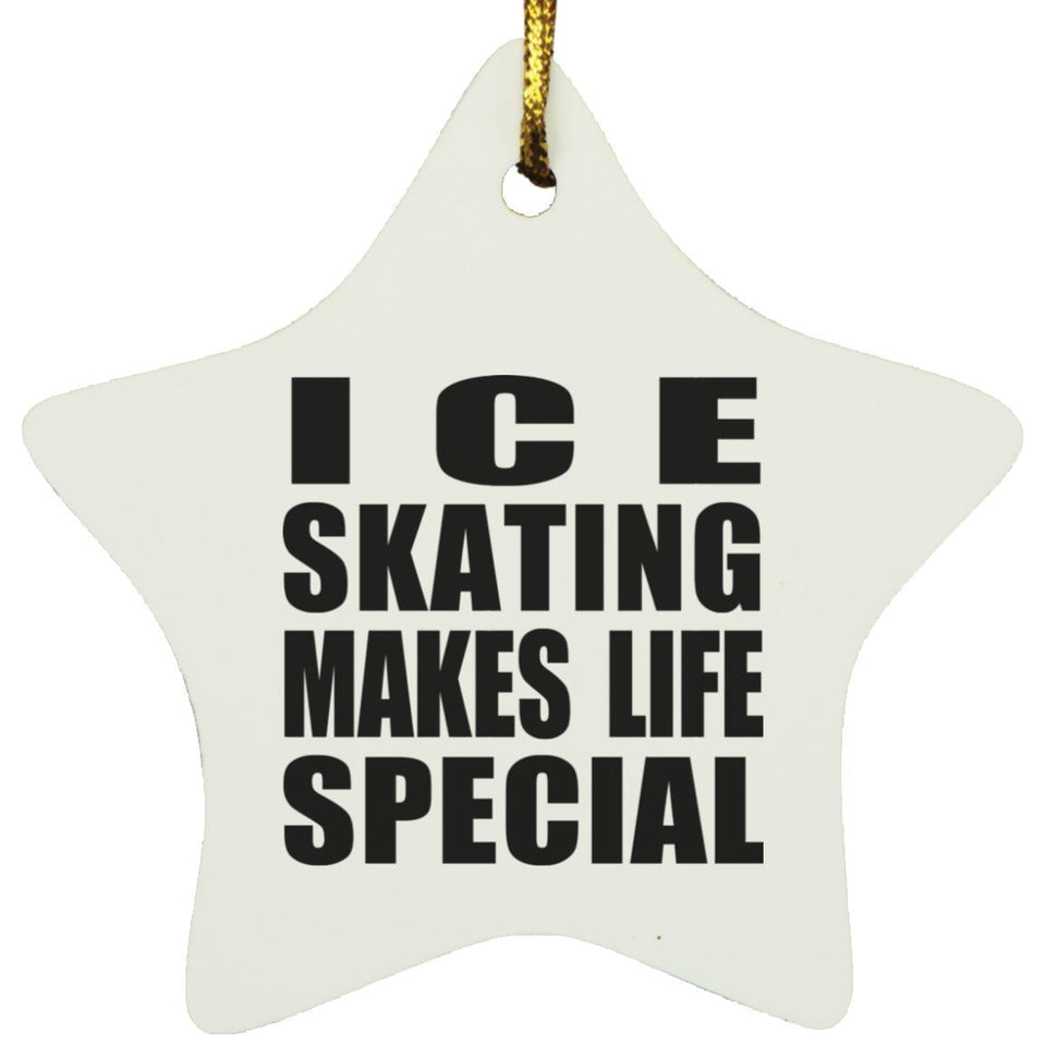 Ice Skating Makes Life Special - Star Ornament