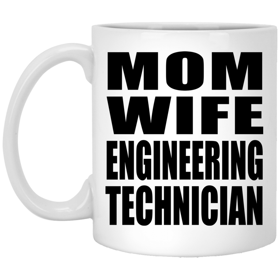 Mom Wife Engineering Technician - 11oz Coffee Mug