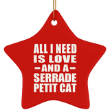 All I Need Is Love And A Serrade Petit Cat - Star Ornament