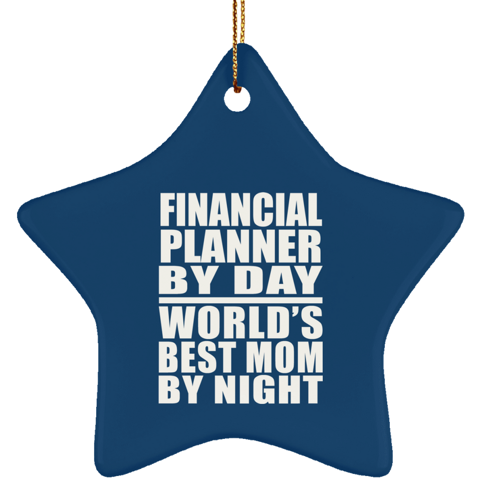 Financial Planner By Day World's Best Mom By Night - Star Ornament