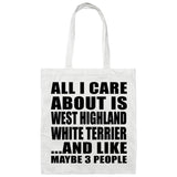 All I Care About Is West Highland White Terrier - Tote Bag White