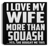 I Love My Wife More Than Squash - Canvas Square