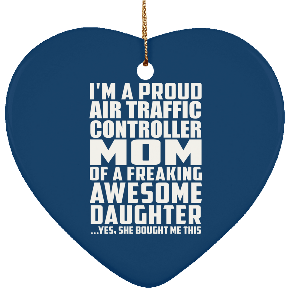 Proud Air Traffic Controller Mom Of Awesome Daughter - Heart Ornament