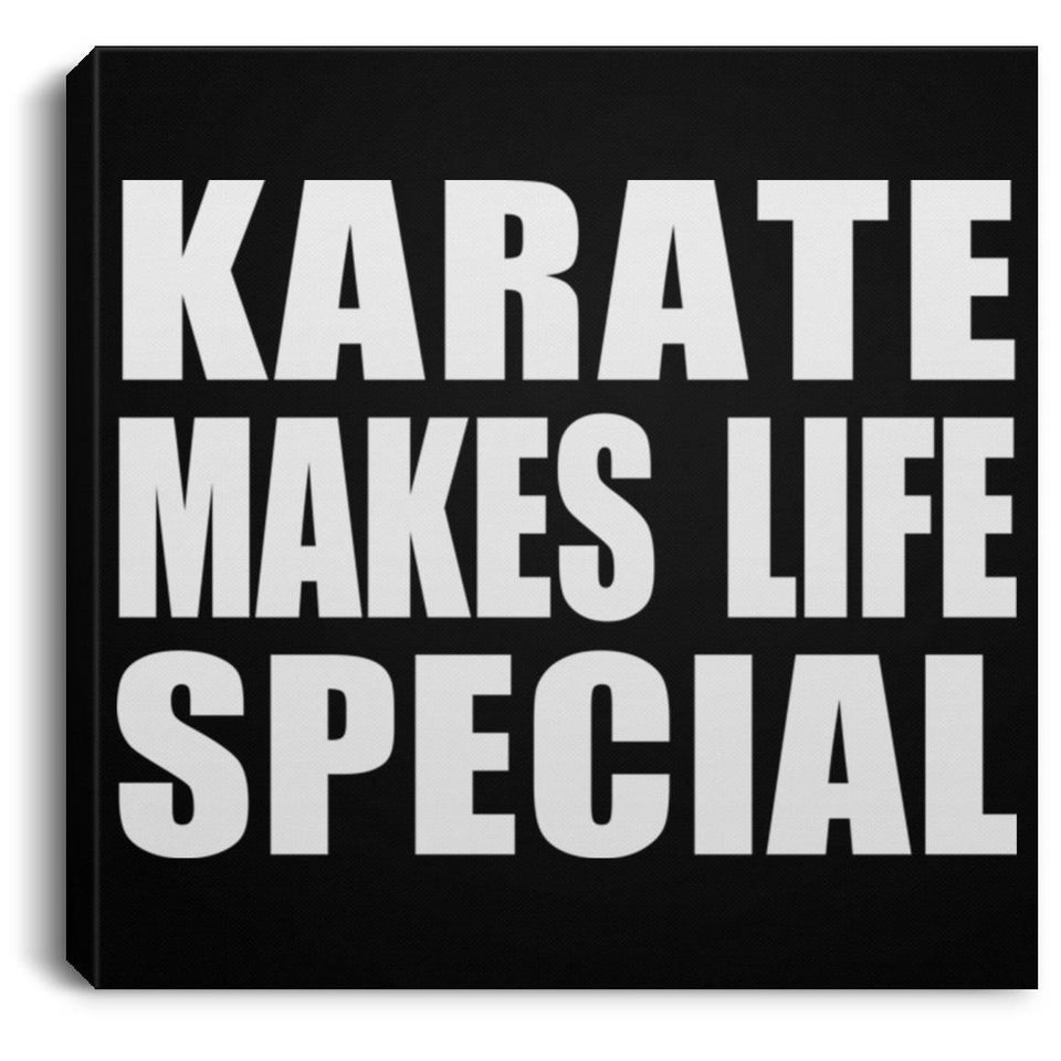 Karate Makes Life Special - Canvas Square