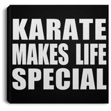 Karate Makes Life Special - Canvas Square