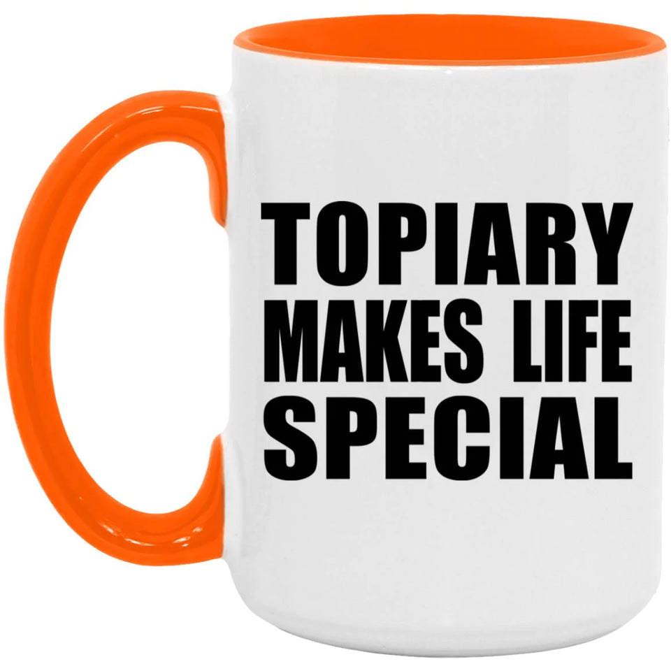 Topiary Makes Life Special - 15oz Accent Mug Orange