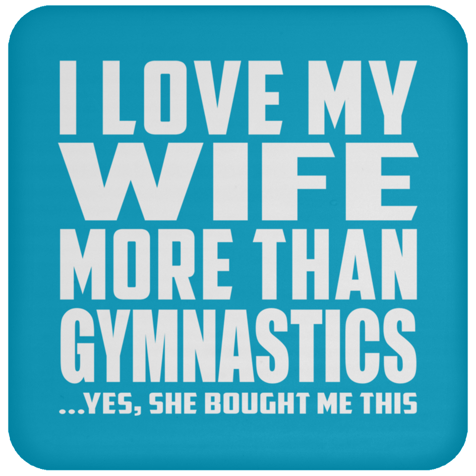 I Love My Wife More Than Gymnastics - Drink Coaster