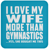 I Love My Wife More Than Gymnastics - Drink Coaster