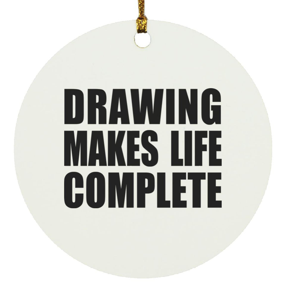 Drawing Makes Life Complete - Circle Ornament