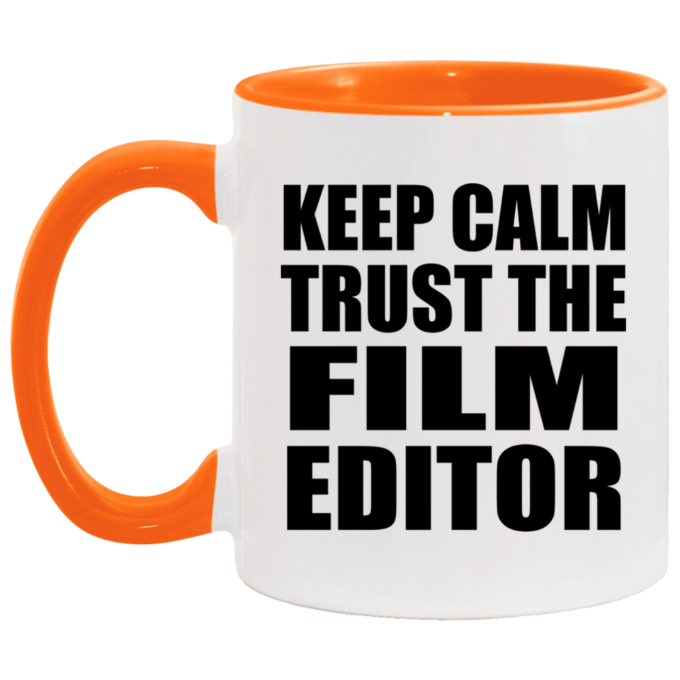 Keep Calm and Trust The Film Editor - 11oz Accent Mug Orange