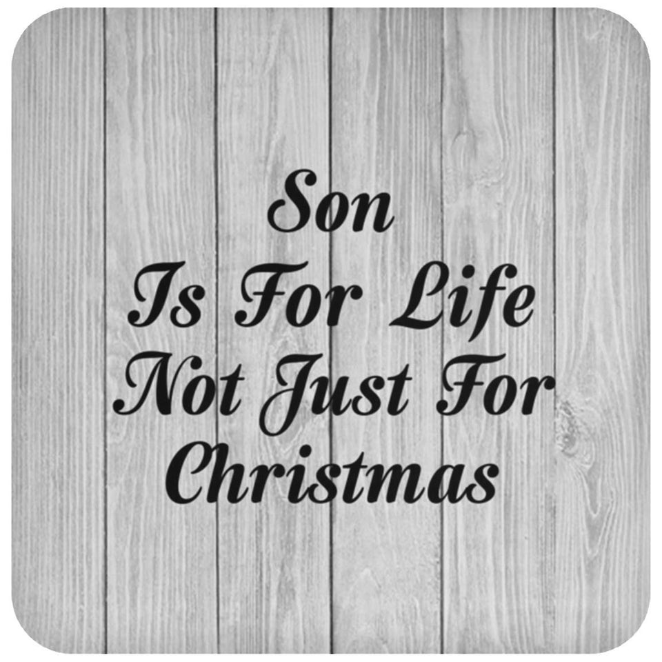 Son Is For Life Not Just For Christmas - Drink Coaster F