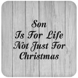 Son Is For Life Not Just For Christmas - Drink Coaster F