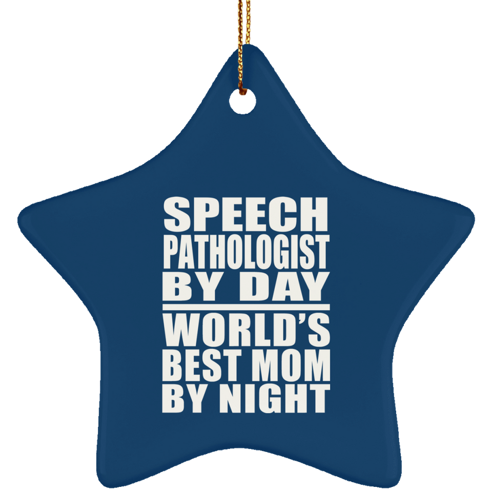 Speech Pathologist By Day World's Best Mom By Night - Star Ornament