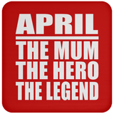 April The Mum The Hero The Legend - Drink Coaster