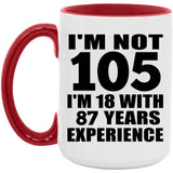 105th Birthday I'm Not 105 I'm 18 With 87 Years Experience - 15oz Accent Mug Red