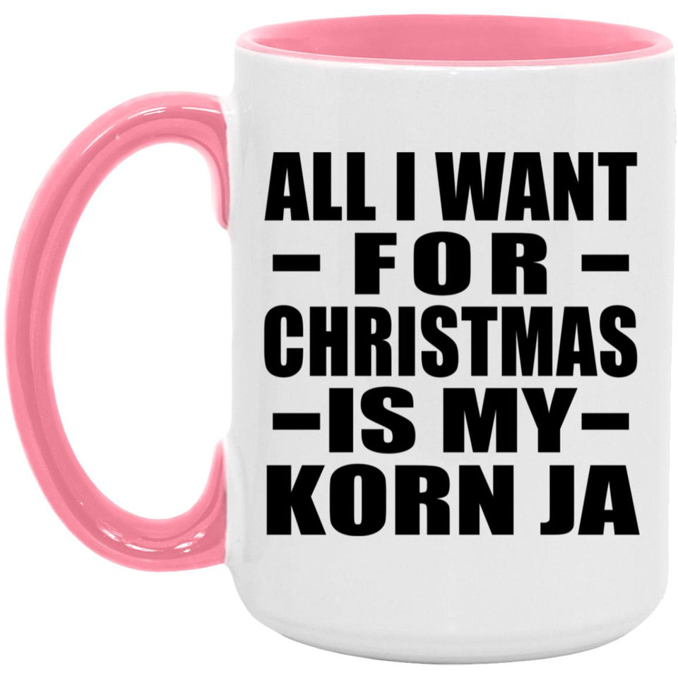 All I Want For Christmas Is My Korn Ja - 15oz Accent Mug Pink