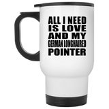 All I Need Is Love And My German Longhaired Pointer - White Travel Mug