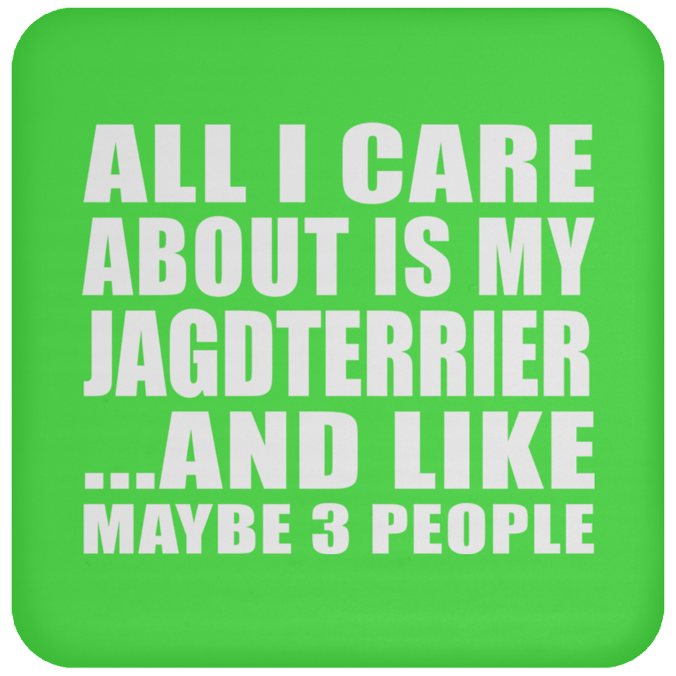 All I Care About Is My Jagdterrier - Drink Coaster